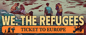 We. The Refugees: Ticket to Europe